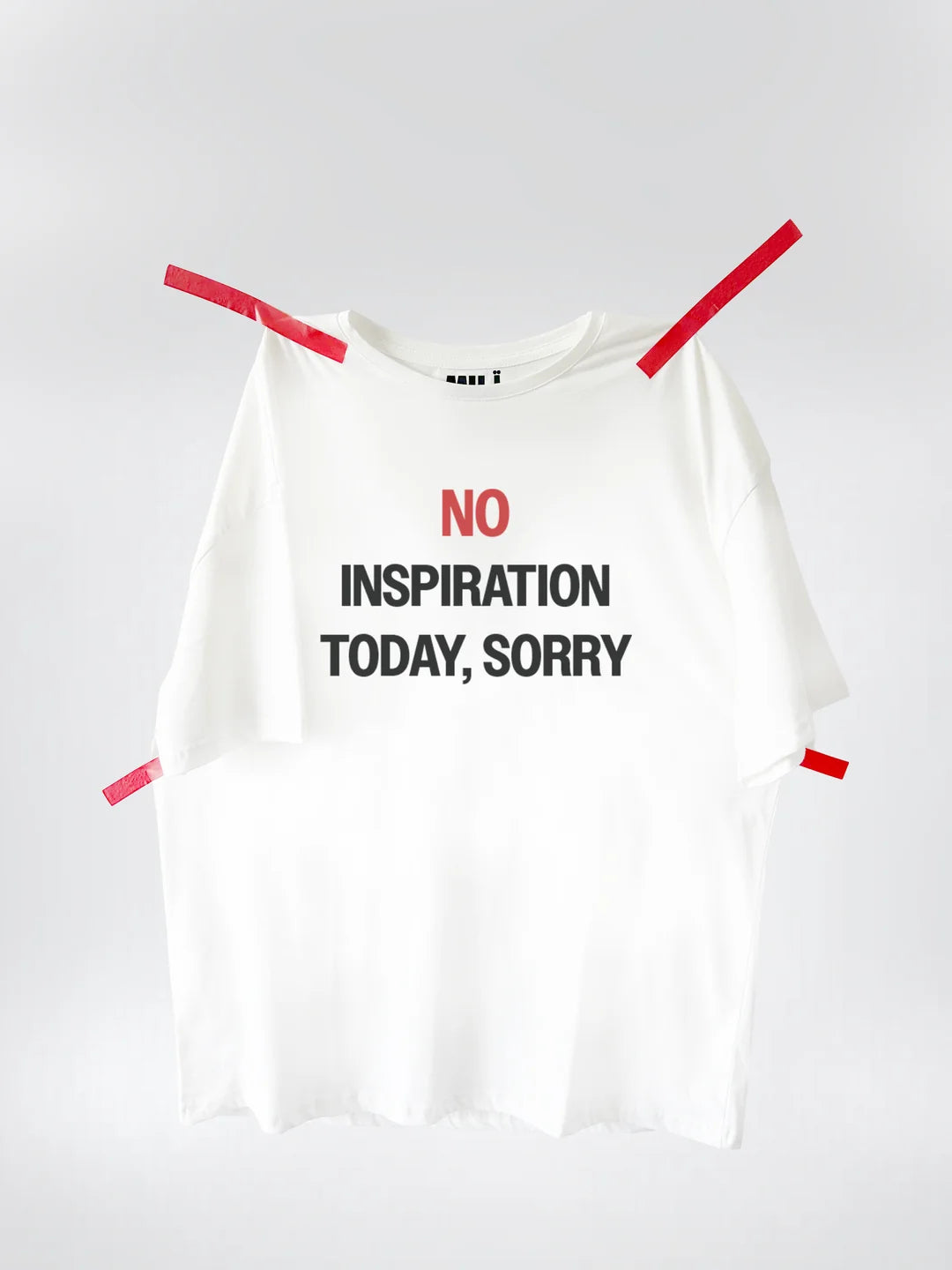 NO INSPIRATION TODAY, SORRY T-shirt