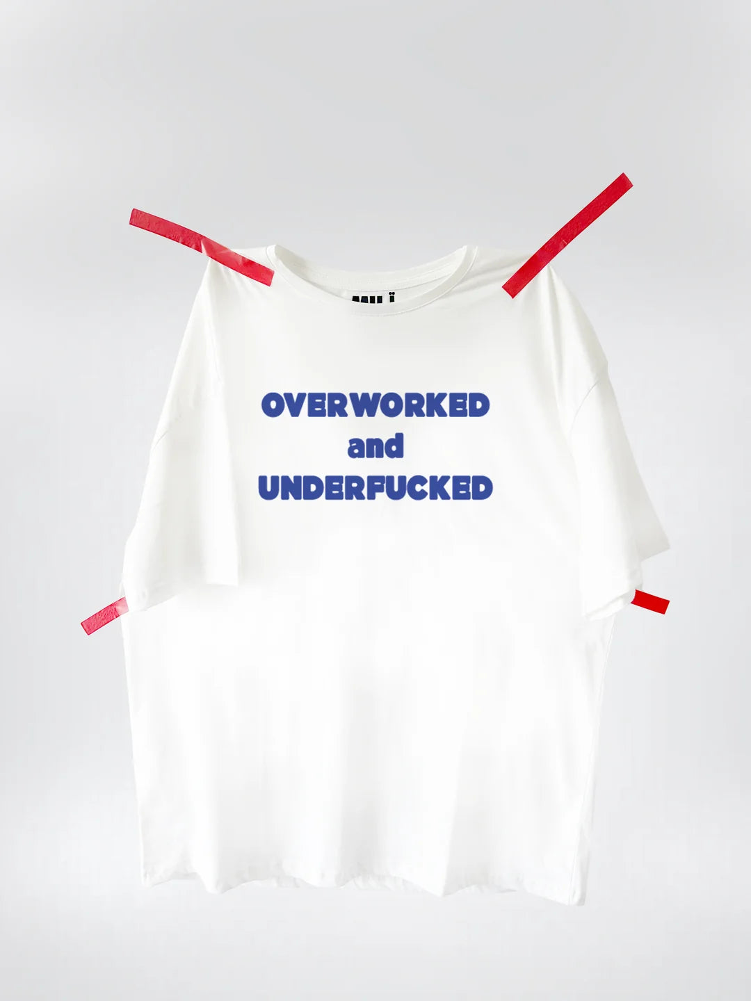 OVERWORKED and UNDERFUCKED T-shirt