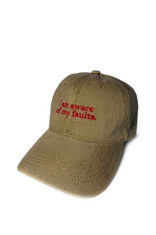 I am aware of my faults. Cap